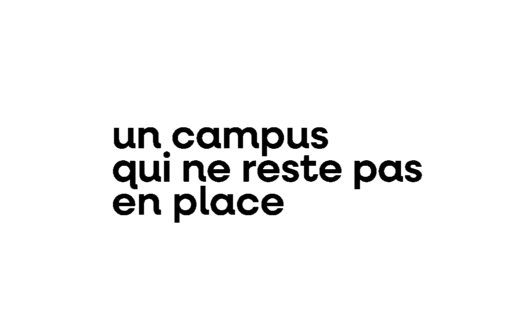 Un campus qui ne reste pas en place!